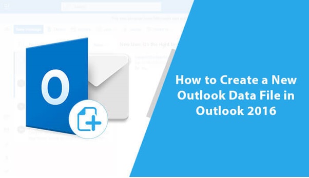 How to Create a New Outlook Data File in Outlook 2016?