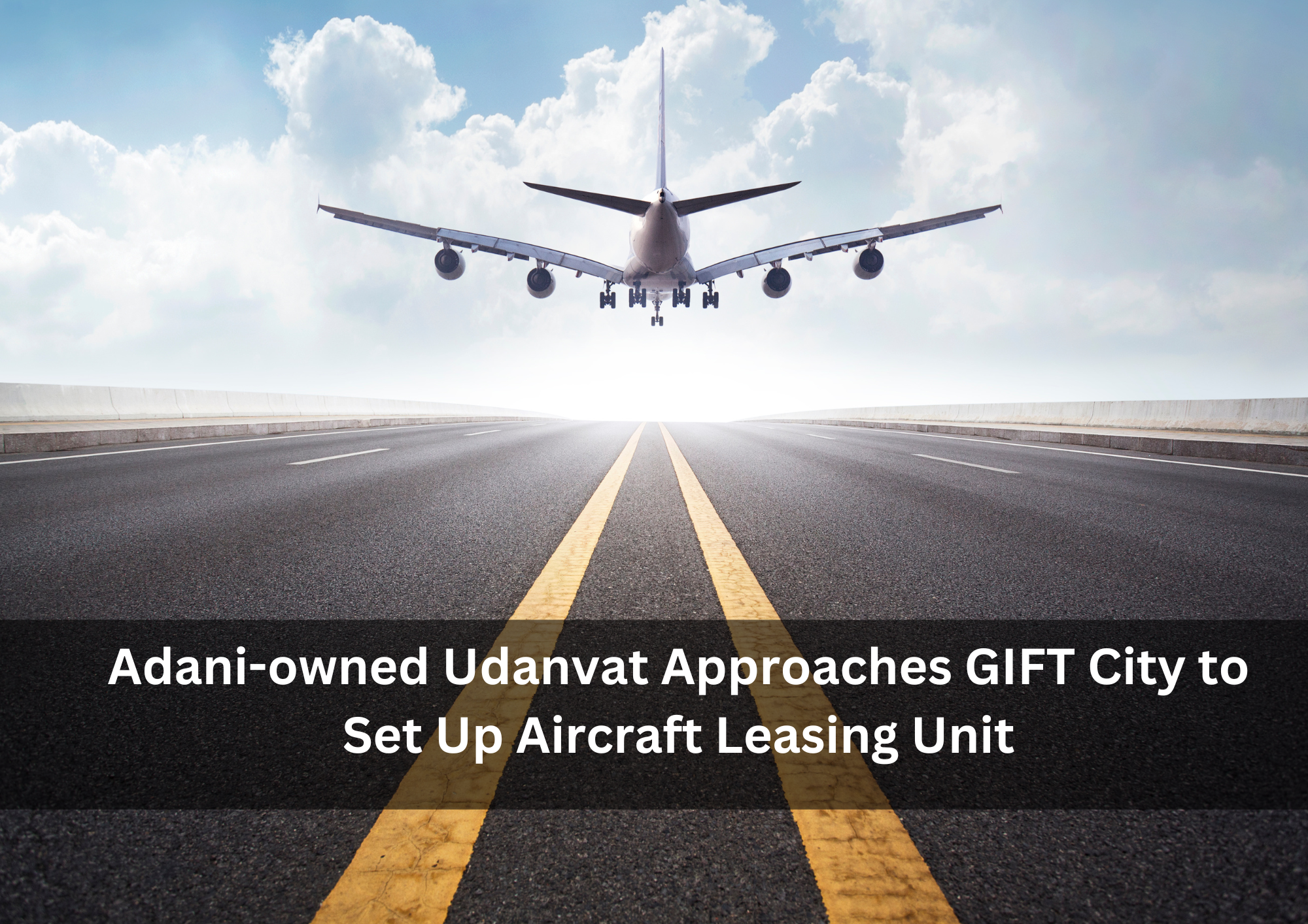 Adani-owned Udanvat Approaches GIFT City to Set Up Aircraft Leasing Unit