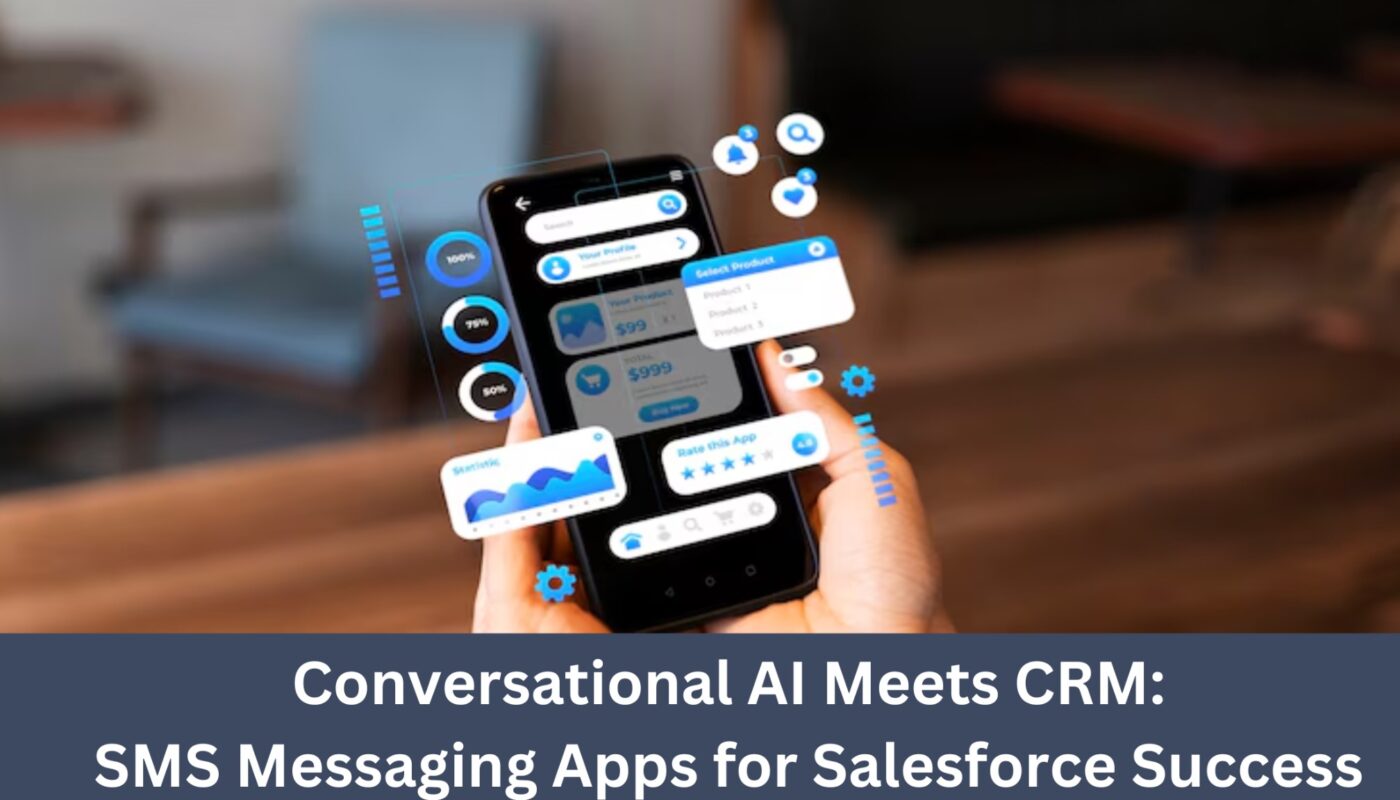 Conversational AI Meets CRM- SMS Messaging Apps for Salesforce Success