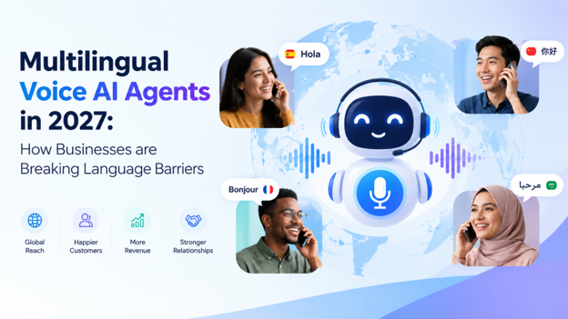Multilingual Voice AI Agents in 2027: How Businesses are Breaking Language Barriers